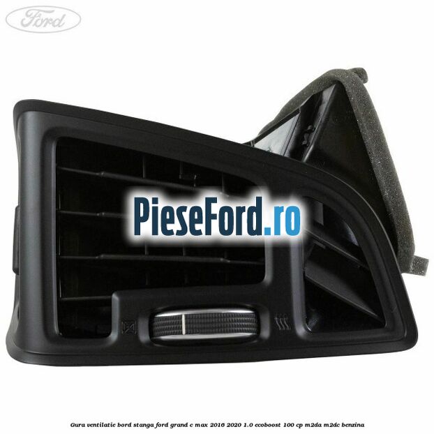Gura ventilatie bord stanga Ford Grand C-Max 2016-2020 1.0 EcoBoost 100 cp M2DA, M2DC benzina