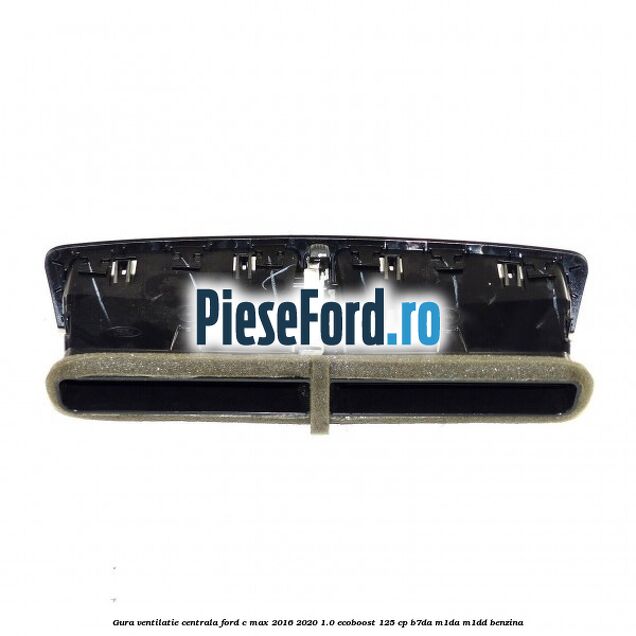 Gura ventilatie centrala Ford C-Max 2016-2020 1.0 EcoBoost 125 cp B7DA, M1DA, M1DD benzina