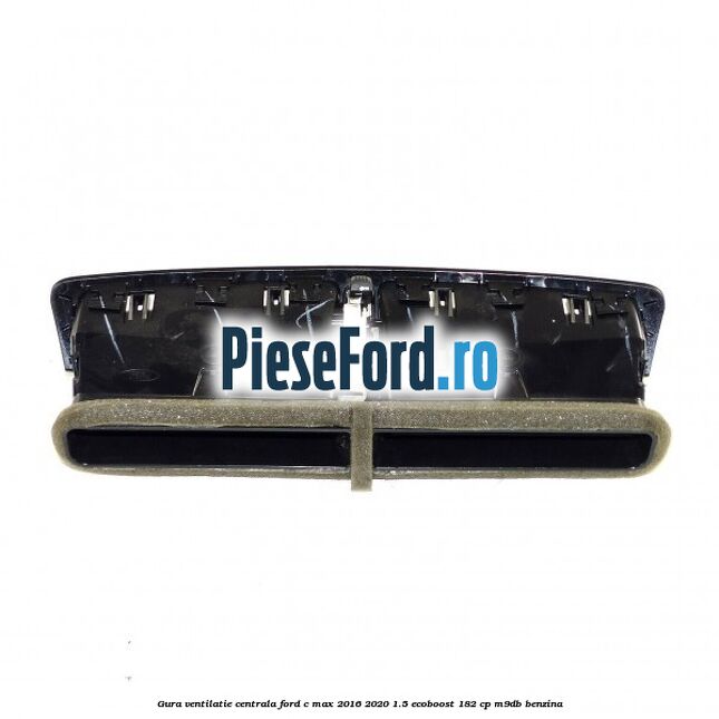 Gura ventilatie centrala Ford C-Max 2016-2020 1.5 EcoBoost 182 cp M9DB benzina