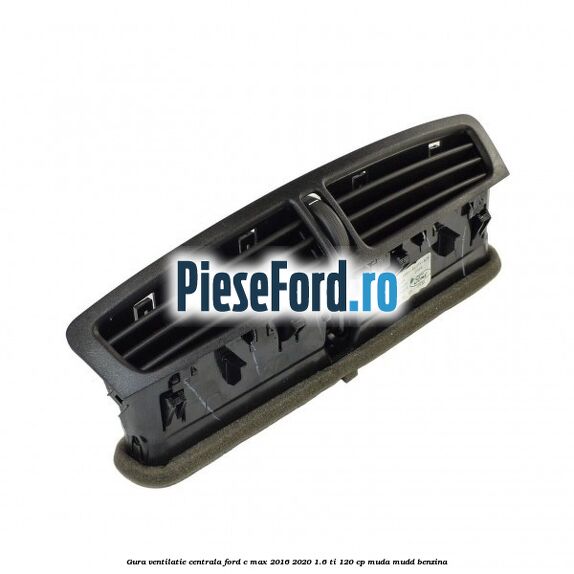 Gura ventilatie centrala Ford C-Max 2016-2020 1.6 Ti 120 cp MUDA, MUDD benzina