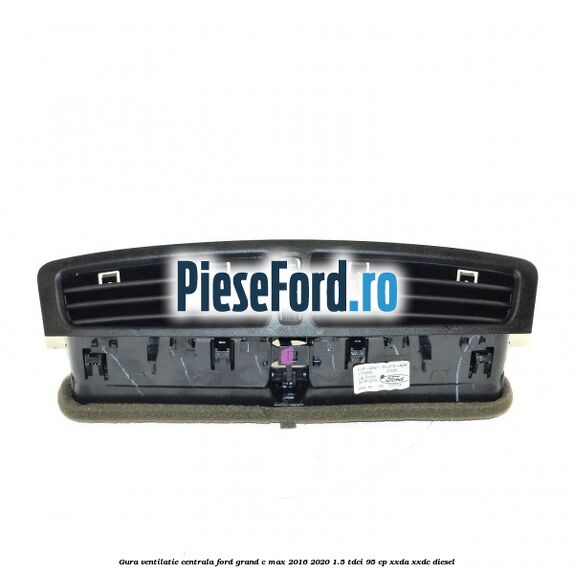 Gura ventilatie centrala Ford Grand C-Max 2016-2020 1.5 TDCi 95 cp XXDA, XXDC diesel