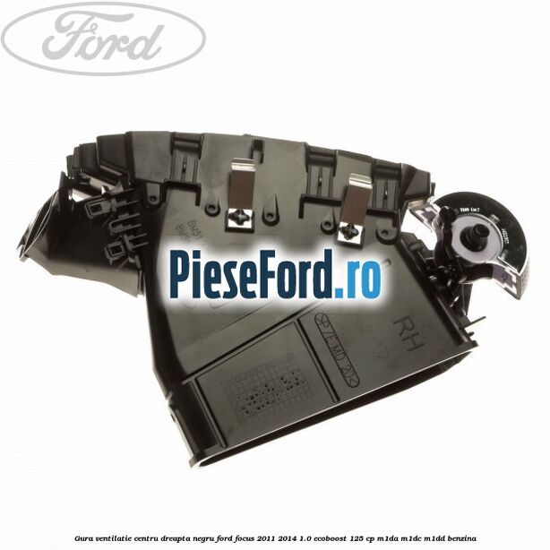 Gura ventilatie centru dreapta, negru Ford Focus 2011-2014 1.0 EcoBoost 125 cp M1DA, M1DC, M1DD benzina