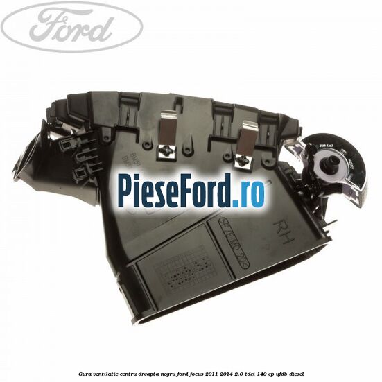 Gura ventilatie centru dreapta, negru Ford Focus 2011-2014 2.0 TDCi 140 cp UFDB diesel