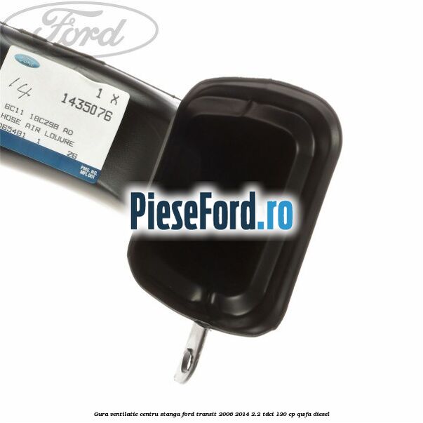 Gura ventilatie centru stanga Ford Transit 2006-2014 2.2 TDCi 130 cp QWFA diesel