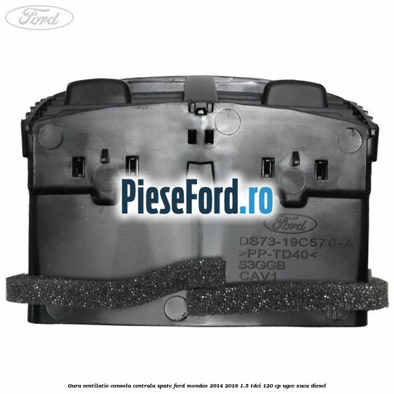 Gura ventilatie consola centrala spate Ford Mondeo 2014-2018 1.5 TDCi 120 cp UGCC, XUCA diesel