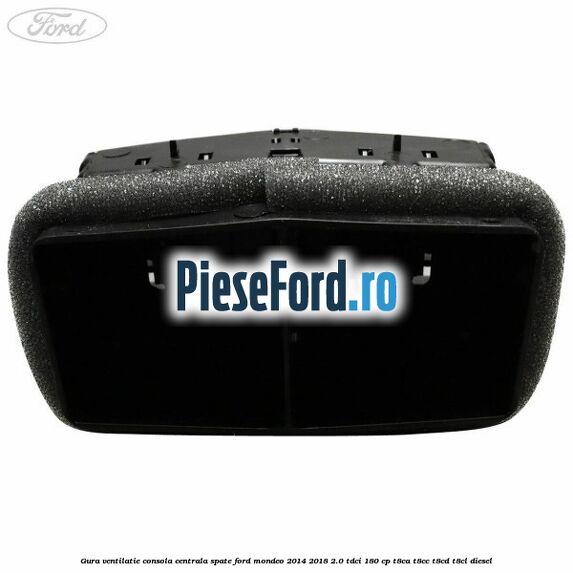 Gura ventilatie consola centrala spate Ford Mondeo 2014-2018 2.0 TDCi 180 cp T8CA, T8CC, T8CD, T8CL diesel