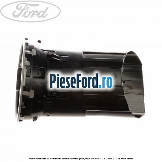 Gura ventilatie, cu ornament central cromat Ford Focus 2008-2011 2.0 TDCi 110 cp IXDA diesel
