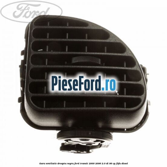 Gura ventilatie dreapta, negru Ford Transit 2000-2006 2.0 DI 86 cp F3FA diesel