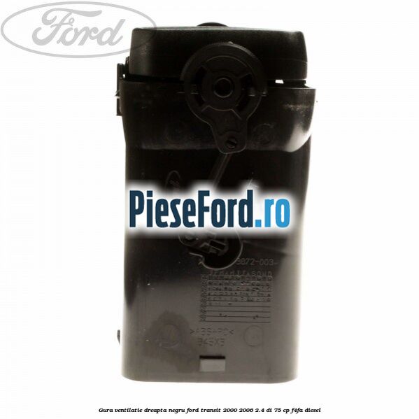 Gura ventilatie dreapta, negru Ford Transit 2000-2006 2.4 DI 75 cp F4FA diesel