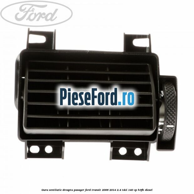 Gura ventilatie dreapta, pasager Ford Transit 2006-2014 2.4 TDCi 140 cp H9FB diesel
