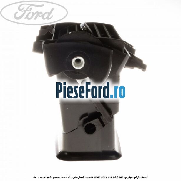 Gura ventilatie panou bord dreapta Ford Transit 2006-2014 2.4 TDCi 100 cp PHFA, PHFC diesel