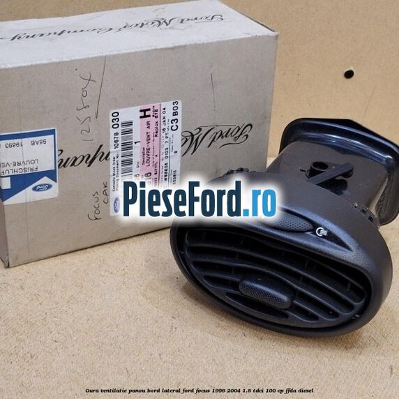 Gura ventilatie panou bord lateral Ford Focus 1998-2004 1.8 TDCi 100 cp FFDA diesel