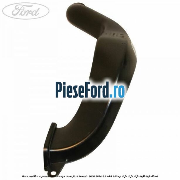 Gura ventilatie panou bord stanga cu AC Ford Transit 2006-2014 2.2 TDCi 100 cp DRFA, DRFB, DRFC, DRFD, DRFE diesel