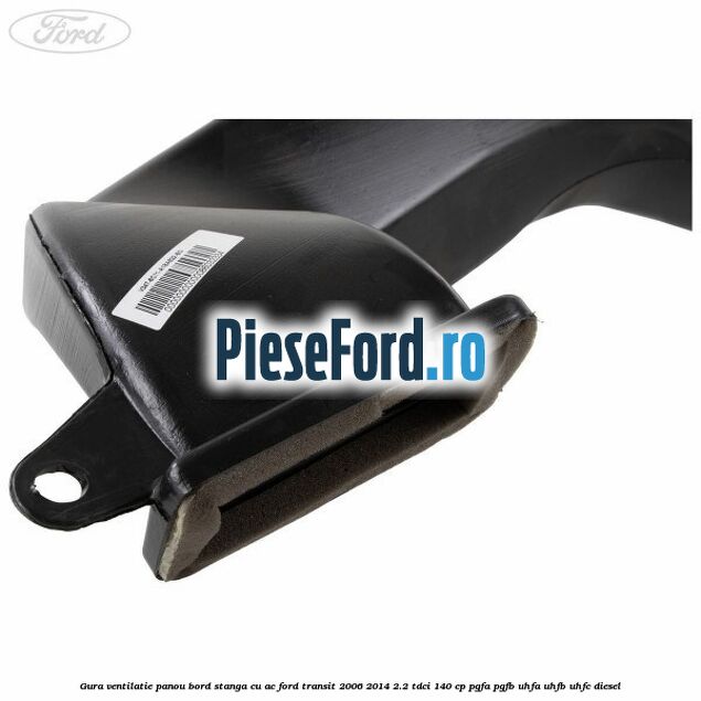 Gura ventilatie panou bord stanga cu AC Ford Transit 2006-2014 2.2 TDCi 140 cp PGFA, PGFB, UHFA, UHFB, UHFC diesel