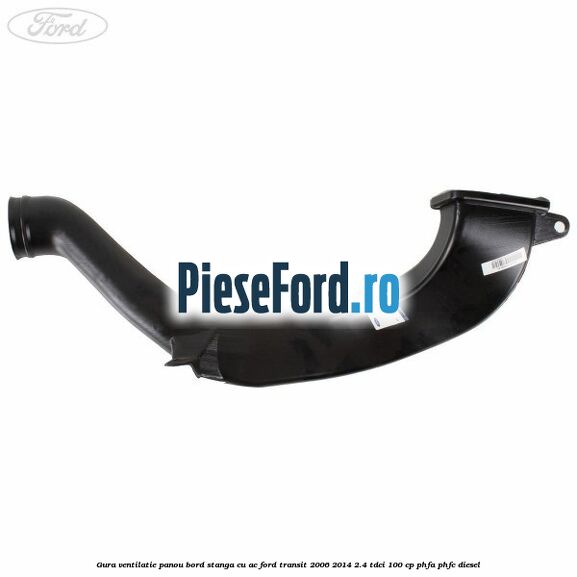 Gura ventilatie panou bord stanga cu AC Ford Transit 2006-2014 2.4 TDCi 100 cp Gura ventilatie panou bord stanga cu AC Ford Transit 2006-2014 2.4 TDCi 100 cp PHFA, PHFC diesel