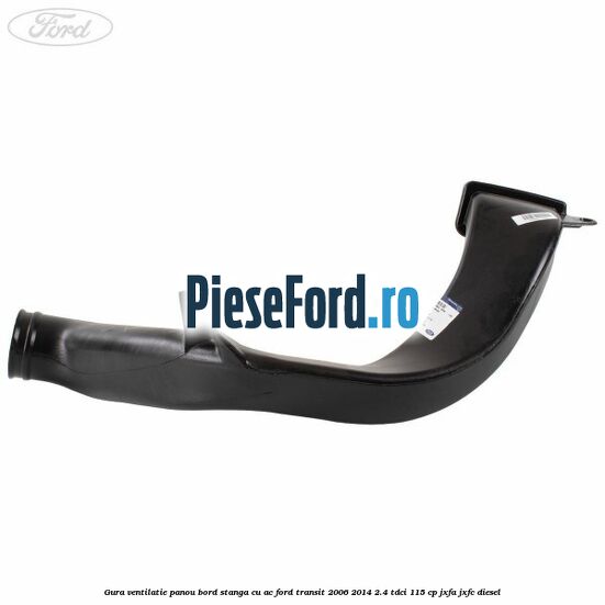 Gura ventilatie panou bord stanga cu AC Ford Transit 2006-2014 2.4 TDCi 115 cp JXFA, JXFC diesel