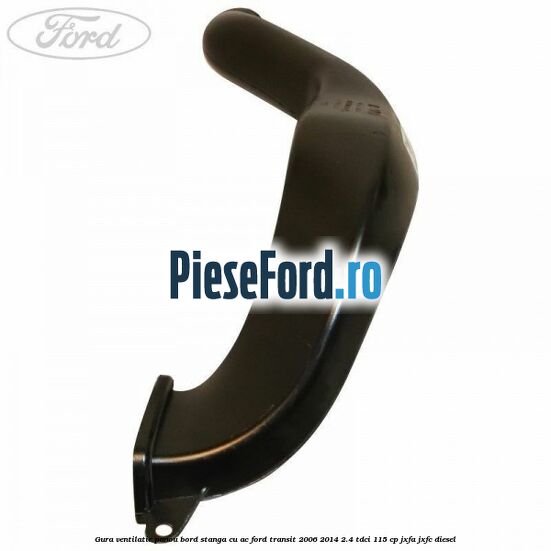 Gura ventilatie panou bord stanga cu AC Ford Transit 2006-2014 2.4 TDCi 115 cp JXFA, JXFC diesel