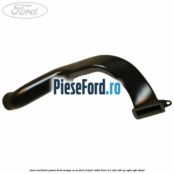 Gura ventilatie panou bord stanga cu AC Ford Transit 2006-2014 3.2 TDCi 200 cp SAFA, SAFB diesel