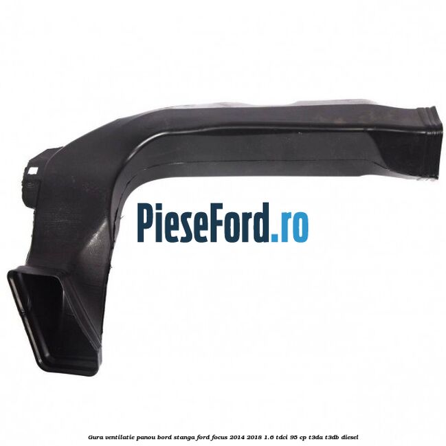 Gura ventilatie panou bord stanga Ford Focus 2014-2018 1.6 TDCi 95 cp T3DA, T3DB diesel