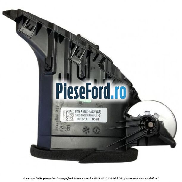 Gura ventilatie panou bord stanga Ford Tourneo Courier 2014-2018 1.5 TDCi 95 cp XVCA, XVCB, XVCC, XVCD diesel