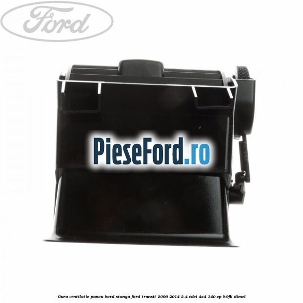 Gura ventilatie panou bord stanga Ford Transit 2006-2014 2.4 TDCi 4x4 140 cp H9FB diesel