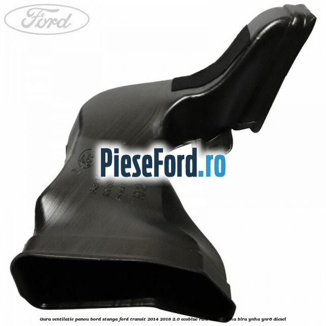 Gura ventilatie panou bord stanga Ford Transit 2014-2018 2.0 EcoBlue RWD 170 cp BLHA, BLRA, YNHA, YNR6 diesel