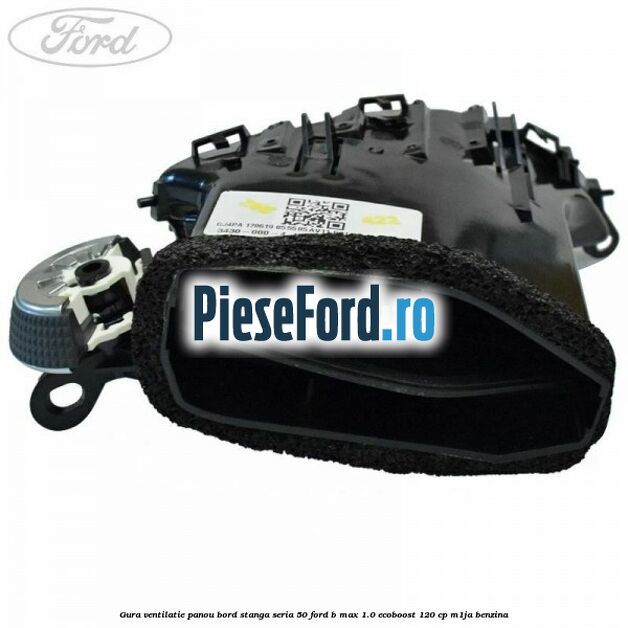 Gura ventilatie panou bord stanga seria 50 Ford B-Max 1.0 EcoBoost 120 cp M1JA benzina