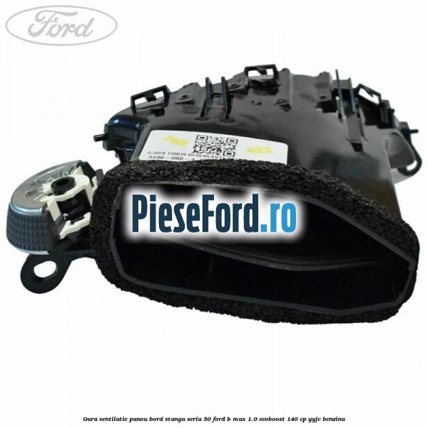 Gura ventilatie panou bord stanga seria 50 Ford B-Max 1.0 EcoBoost 140 cp YYJC benzina