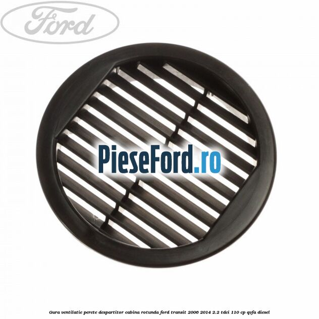 Gura ventilatie perete despartitor cabina rotunda Ford Transit 2006-2014 2.2 TDCi 110 cp QVFA diesel