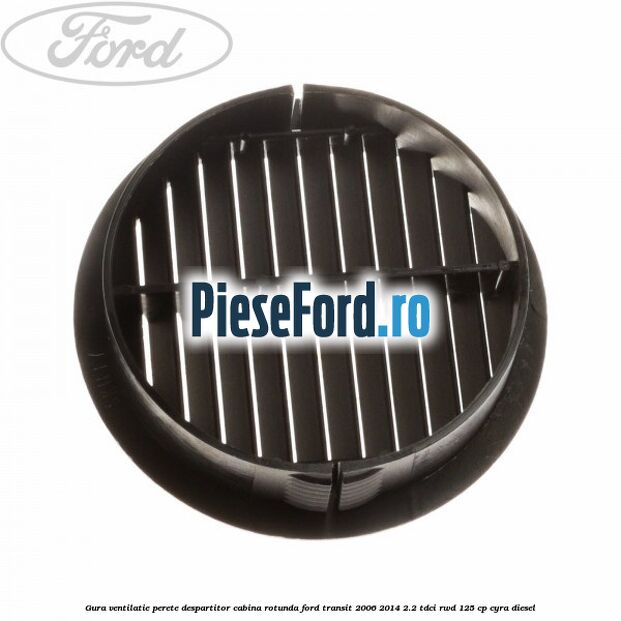 Gura ventilatie perete despartitor cabina rotunda Ford Transit 2006-2014 2.2 TDCi RWD 125 cp CYRA diesel