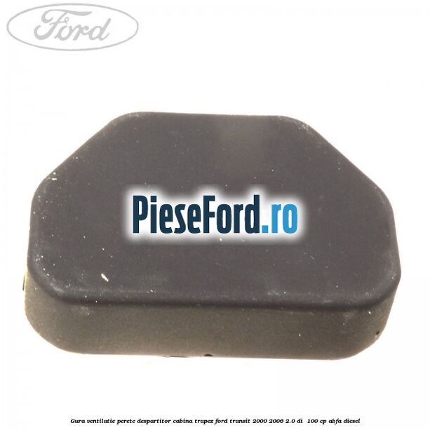 Gura ventilatie perete despartitor cabina trapez Ford Transit 2000-2006 2.0 DI  100 cp ABFA diesel