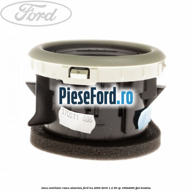 Gura ventilatie, rama aluminiu Ford Ka 2009-2016 1.2 69 cp 169A4000, FP4 benzina
