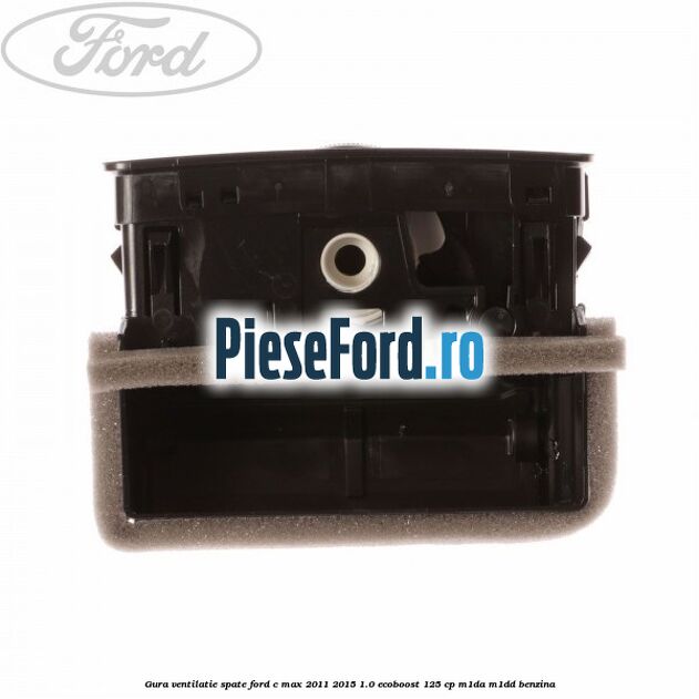 Gura ventilatie spate Ford C-Max 2011-2015 1.0 EcoBoost 125 cp M1DA, M1DD benzina