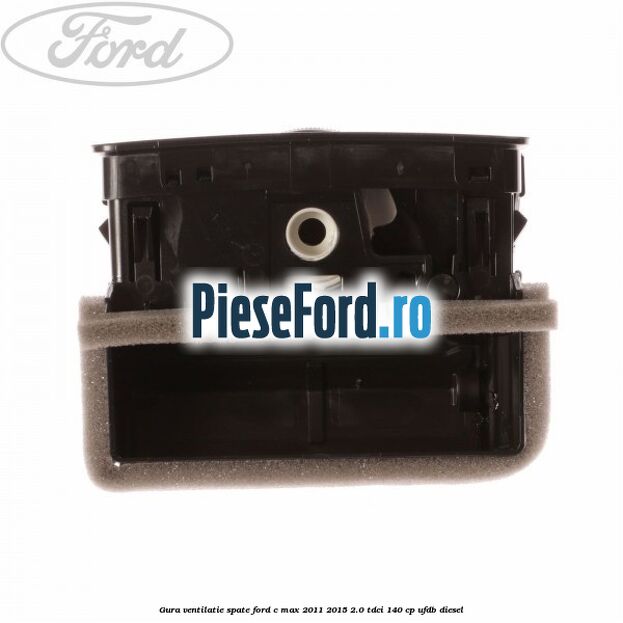 Gura ventilatie spate Ford C-Max 2011-2015 2.0 TDCi 140 cp UFDB diesel