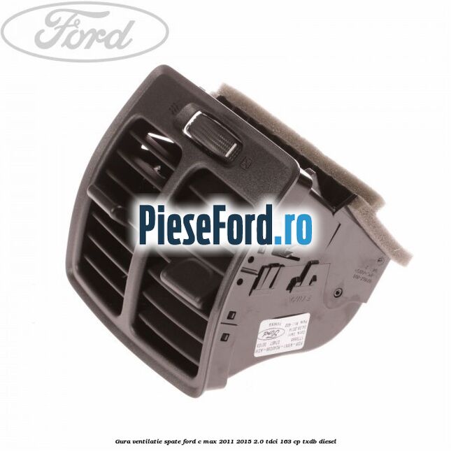 Gura ventilatie spate Ford C-Max 2011-2015 2.0 TDCi 163 cp Gura ventilatie spate Ford C-Max 2011-2015 2.0 TDCi 163 cp TXDB diesel