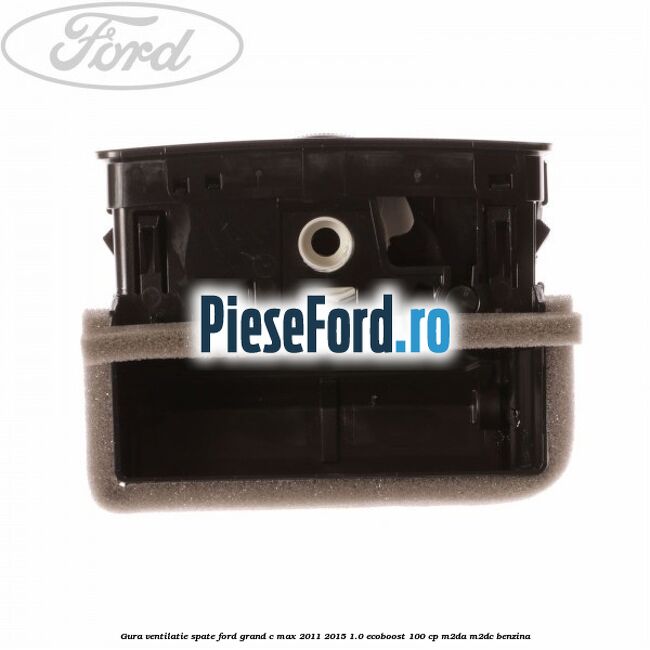 Gura ventilatie spate Ford Grand C-Max 2011-2015 1.0 EcoBoost 100 cp M2DA, M2DC benzina