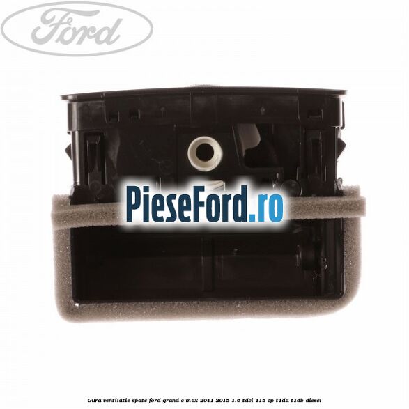 Gura ventilatie spate Ford Grand C-Max 2011-2015 1.6 TDCi 115 cp T1DA, T1DB diesel