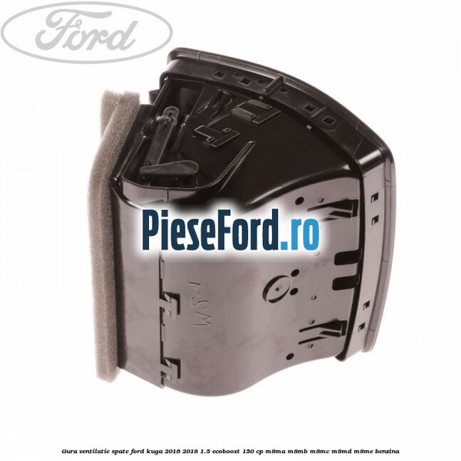 Gura ventilatie spate Ford Kuga 2016-2018 1.5 EcoBoost 150 cp M8MA, M8MB, M8MC, M8MD, M8ME benzina