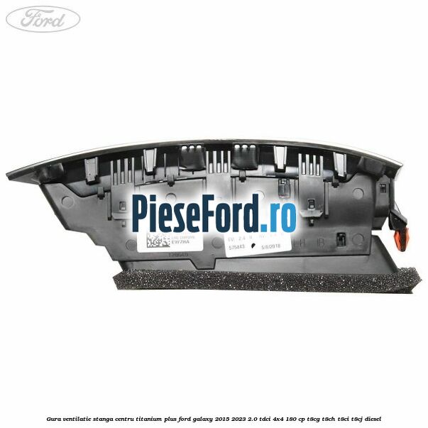 Gura ventilatie stanga centru titanium plus Ford Galaxy 2015-2023 2.0 TDCi 4x4 180 cp Gura ventilatie stanga centru titanium plus Ford Galaxy 2015-2023 2.0 TDCi 4x4 180 cp T8CG, T8CH, T8CI, T8CJ diesel