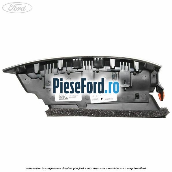 Gura ventilatie stanga centru titanium plus Ford S-Max 2015-2023 2.0 EcoBlue 4x4 190 cp BCCC diesel