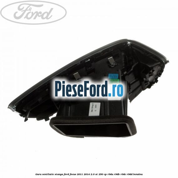 Gura ventilatie stanga Ford Focus 2011-2014 2.0 ST 250 cp R9DA, R9DB, R9DC, R9DD benzina