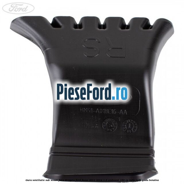 Gura ventilatie sub scaun fata dreapta Ford Focus 2011-2014 1.6 EcoBoost 150 cp JQDA, JQDB, YUDA benzina