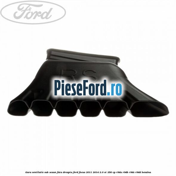 Gura ventilatie sub scaun fata dreapta Ford Focus 2011-2014 2.0 ST 250 cp R9DA, R9DB, R9DC, R9DD benzina