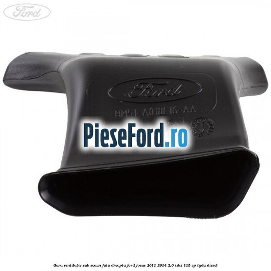 Gura ventilatie sub scaun fata dreapta Ford Focus 2011-2014 2.0 TDCi 115 cp TYDA diesel