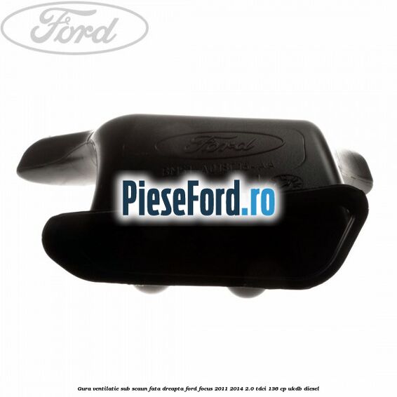 Gura ventilatie sub scaun fata dreapta Ford Focus 2011-2014 2.0 TDCi 136 cp UKDB diesel