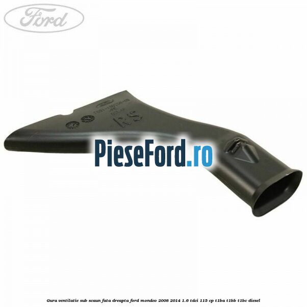 Gura ventilatie sub scaun fata dreapta Ford Mondeo 2008-2014 1.6 TDCi 115 cp T1BA, T1BB, T1BC diesel