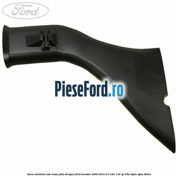 Gura ventilatie sub scaun fata dreapta Ford Mondeo 2008-2014 2.0 TDCi 115 cp KLBA, LPBA, TYBA diesel