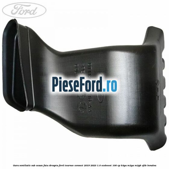 Gura ventilatie sub scaun fata dreapta Ford Tourneo Connect 2019-2023 1.0 EcoBoost 100 cp B3GA, M2GA, M2GB, SFCB benzina