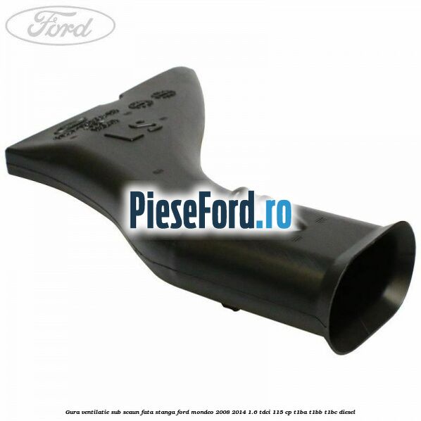 Gura ventilatie sub scaun fata stanga Ford Mondeo 2008-2014 1.6 TDCi 115 cp T1BA, T1BB, T1BC diesel