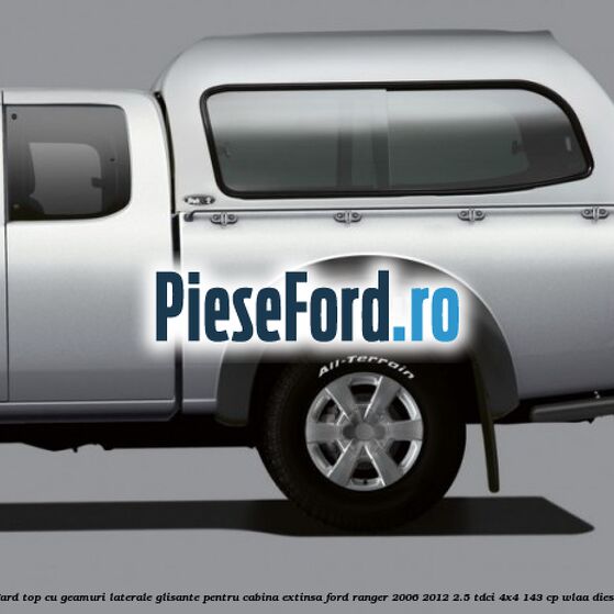 Hard top, cu geamuri laterale glisante pentru cabina extinsa Ford Ranger 2006-2012 2.5 TDCi 4x4 143 cp WLAA diesel